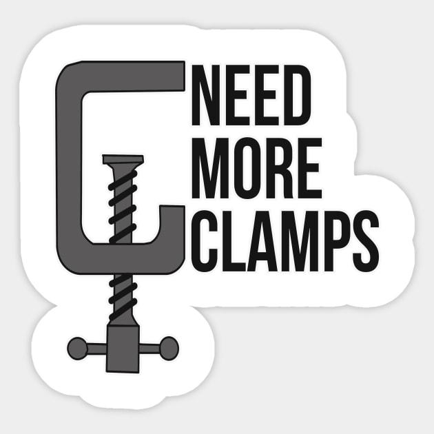 Need More Clamps Woodworker Mechanic Tool Sticker by charlescheshire